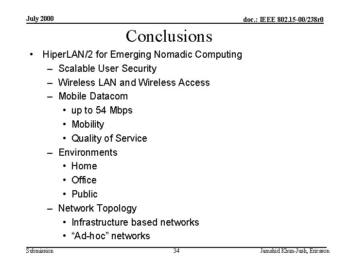 July 2000 doc. : IEEE 802. 15 -00/238 r 0 Conclusions • Hiper. LAN/2