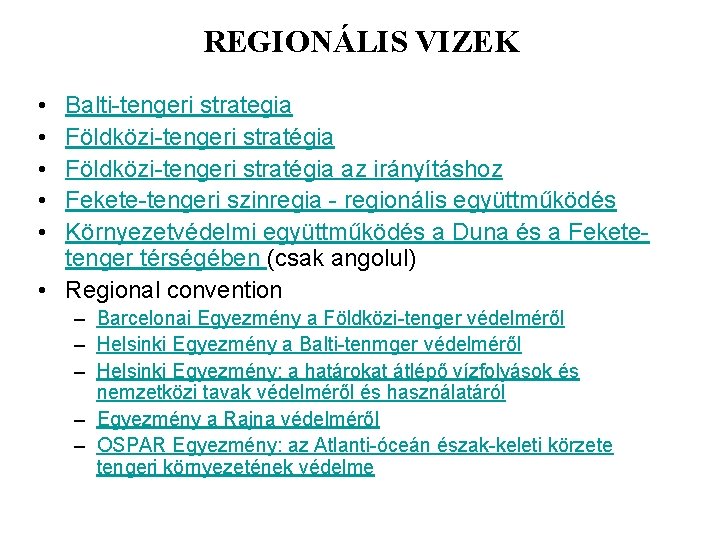 REGIONÁLIS VIZEK • • • Balti-tengeri strategia Földközi-tengeri stratégia az irányításhoz Fekete-tengeri szinregia -