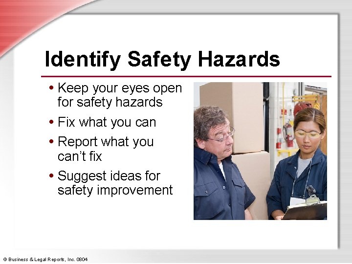 Identify Safety Hazards • Keep your eyes open for safety hazards • Fix what