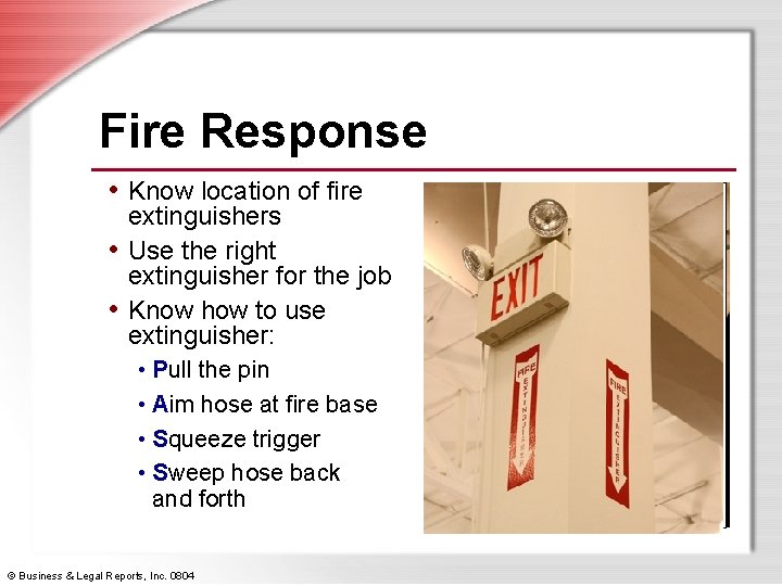 Fire Response • Know location of fire extinguishers • Use the right extinguisher for