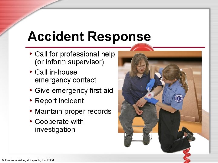 Accident Response • Call for professional help • • • (or inform supervisor) Call