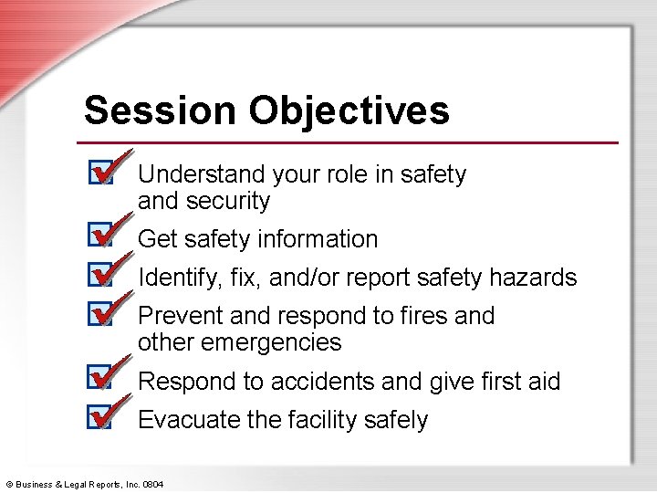 Session Objectives Understand your role in safety and security Get safety information Identify, fix,