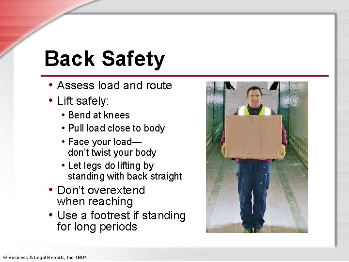 Back Safety • Assess load and route • Lift safely: • Bend at knees