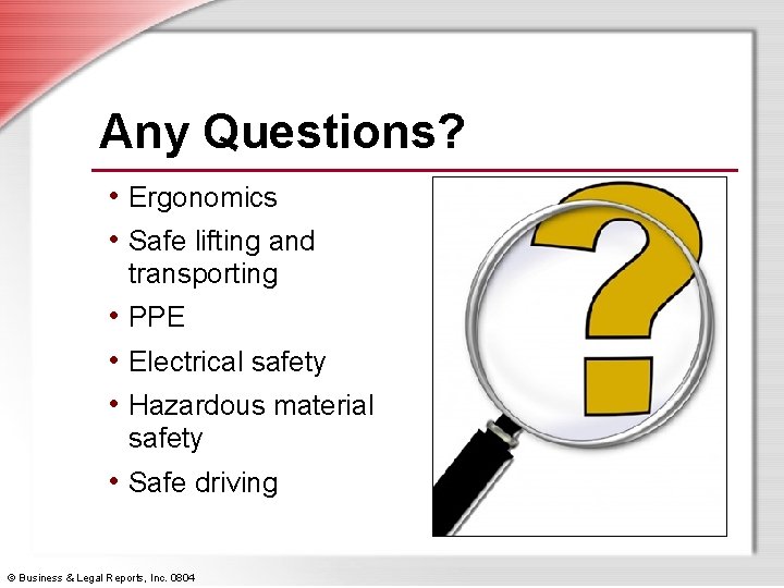 Any Questions? • Ergonomics • Safe lifting and transporting • PPE • Electrical safety