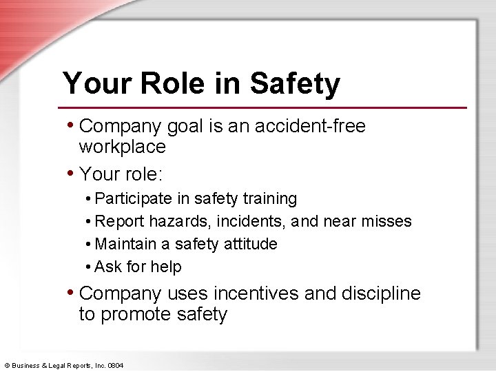 Your Role in Safety • Company goal is an accident-free workplace • Your role: