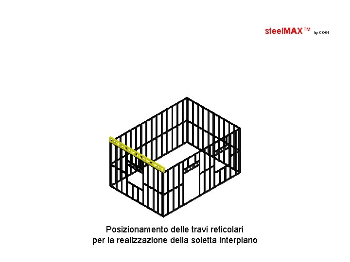 steel. MAX™ by COGI Posizionamento delle travi reticolari per la realizzazione della soletta interpiano