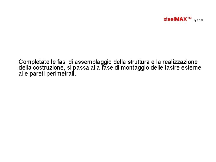 steel. MAX™ by COGI Completate le fasi di assemblaggio della struttura e la realizzazione