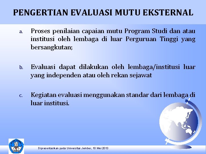 PENGERTIAN EVALUASI MUTU EKSTERNAL a. Proses penilaian capaian mutu Program Studi dan atau institusi