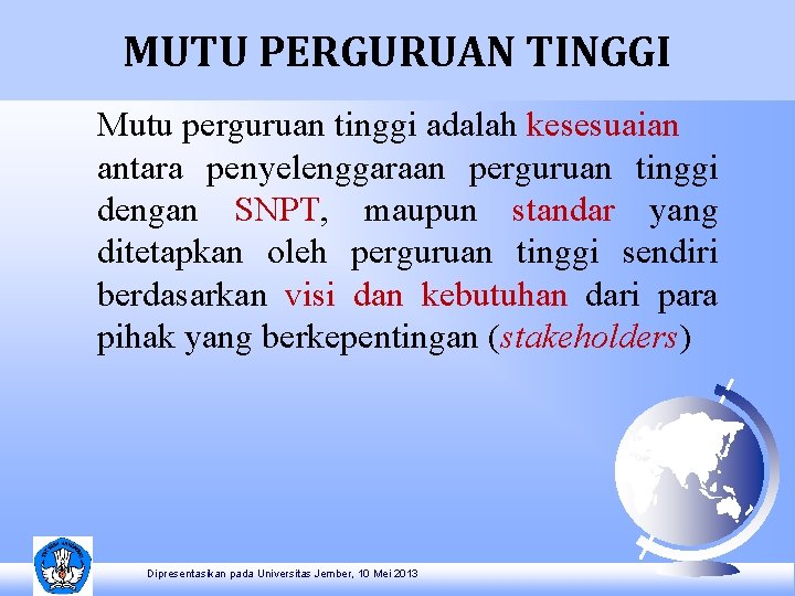 MUTU PERGURUAN TINGGI Mutu perguruan tinggi adalah kesesuaian antara penyelenggaraan perguruan tinggi dengan SNPT,