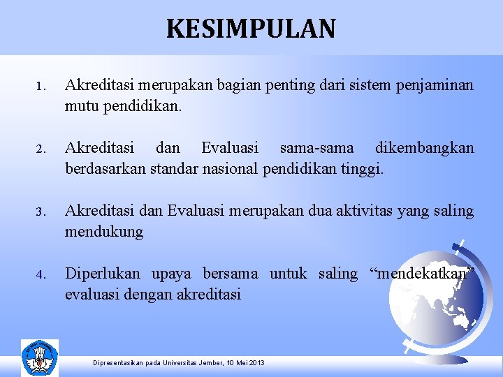 KESIMPULAN 1. Akreditasi merupakan bagian penting dari sistem penjaminan mutu pendidikan. 2. Akreditasi dan