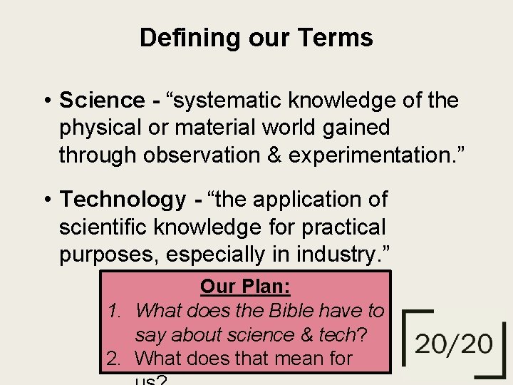 Defining our Terms • Science - “systematic knowledge of the physical or material world