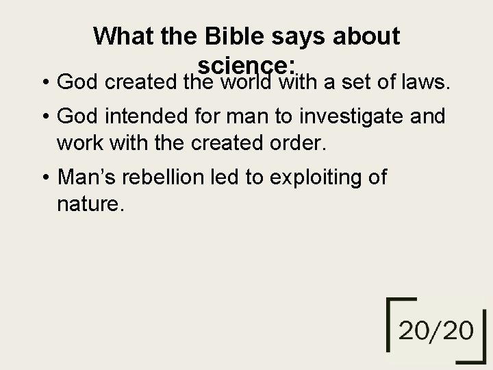 What the Bible says about science: • God created the world with a set