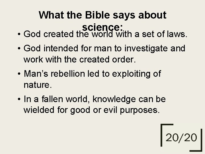 What the Bible says about science: • God created the world with a set