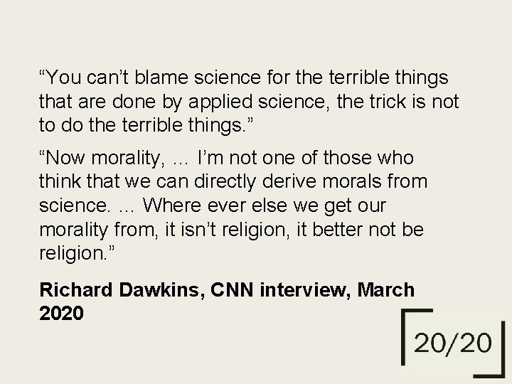 “You can’t blame science for the terrible things that are done by applied science,