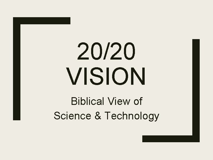 20/20 VISION Biblical View of Science & Technology 