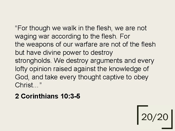 “For though we walk in the flesh, we are not waging war according to