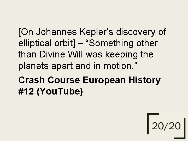 [On Johannes Kepler’s discovery of elliptical orbit] – “Something other than Divine Will was