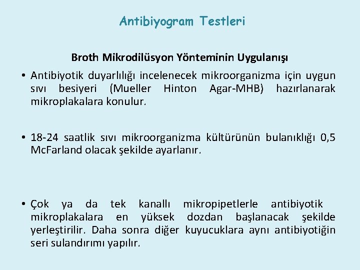 Antibiyogram Testleri Broth Mikrodilüsyon Yönteminin Uygulanışı • Antibiyotik duyarlılığı incelenecek mikroorganizma için uygun sıvı