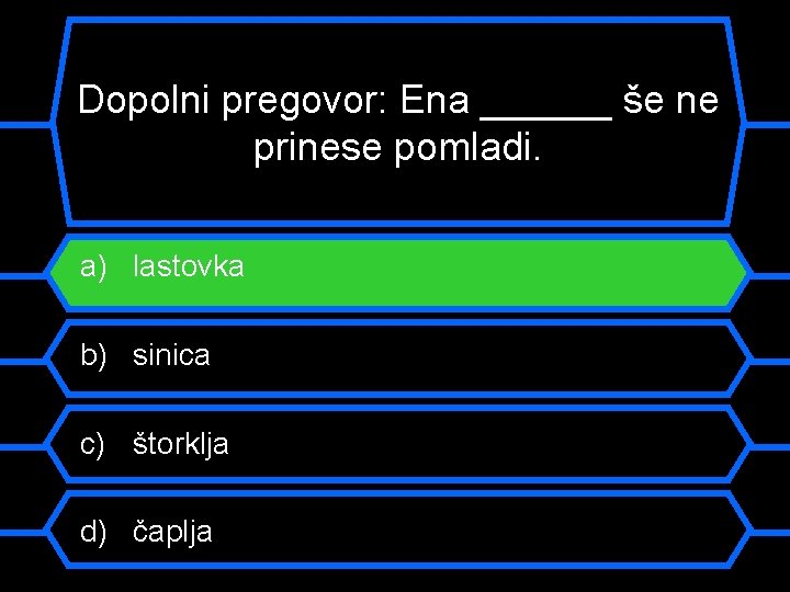 Dopolni pregovor: Ena ______ še ne prinese pomladi. a) lastovka b) sinica c) štorklja