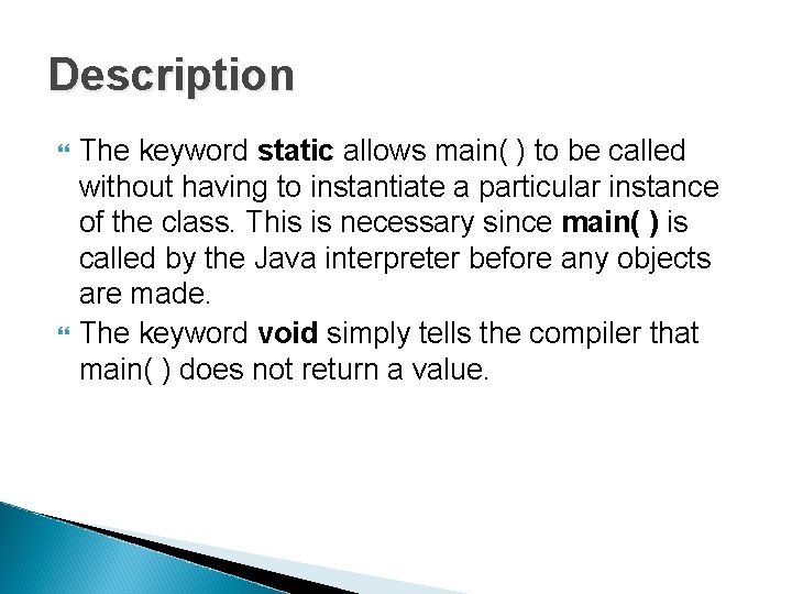 Description The keyword static allows main( ) to be called without having to instantiate