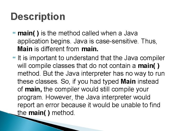 Description main( ) is the method called when a Java application begins. Java is