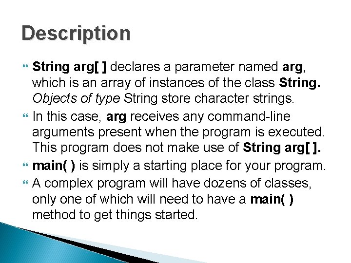 Description String arg[ ] declares a parameter named arg, which is an array of