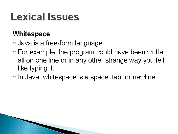 Lexical Issues Whitespace Java is a free-form language. For example, the program could have