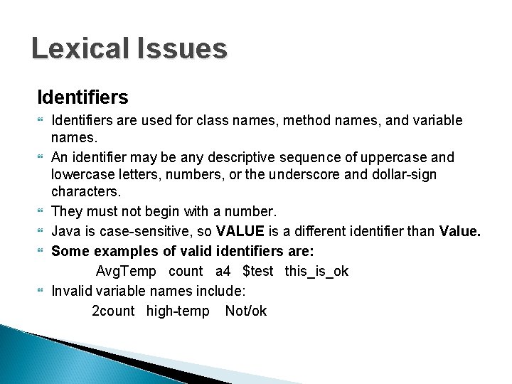 Lexical Issues Identifiers are used for class names, method names, and variable names. An