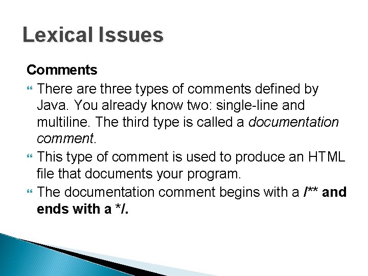 Lexical Issues Comments There are three types of comments defined by Java. You already