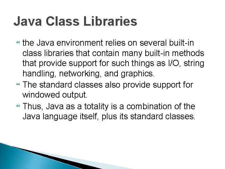 Java Class Libraries the Java environment relies on several built-in class libraries that contain