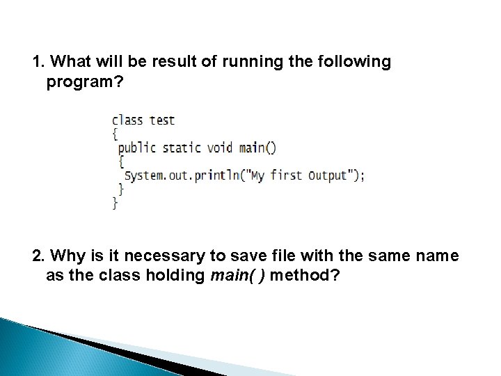 1. What will be result of running the following program? 2. Why is it