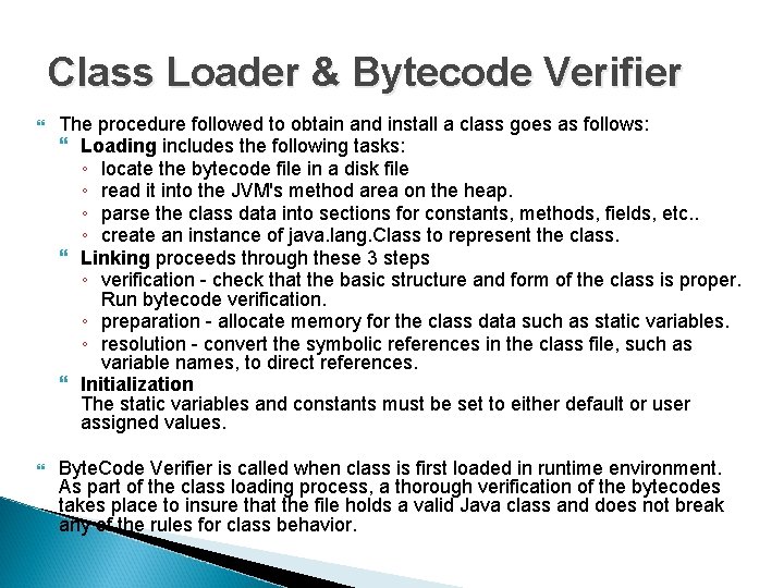 Class Loader & Bytecode Verifier The procedure followed to obtain and install a class