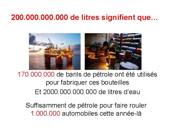 200. 000 de litres signifient que… 170. 000 de barils de pétrole ont été