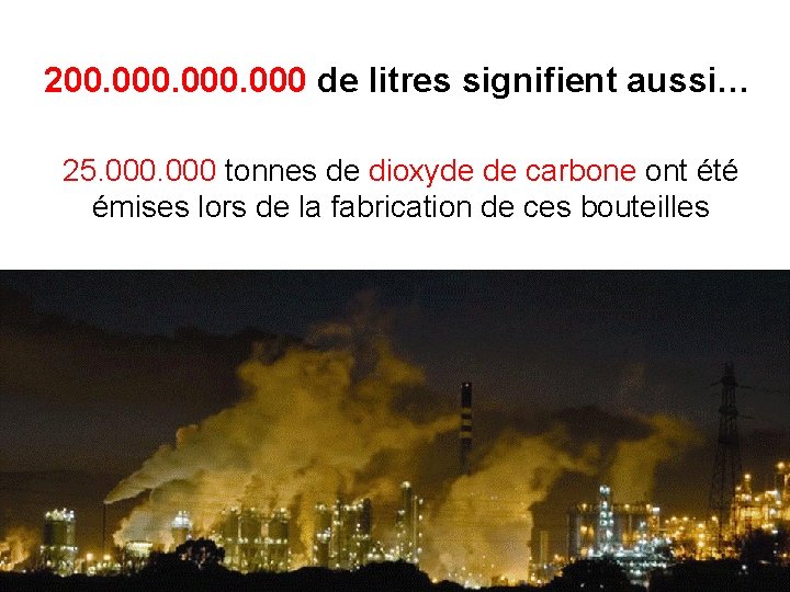 200. 000 de litres signifient aussi… 25. 000 tonnes de dioxyde de carbone ont