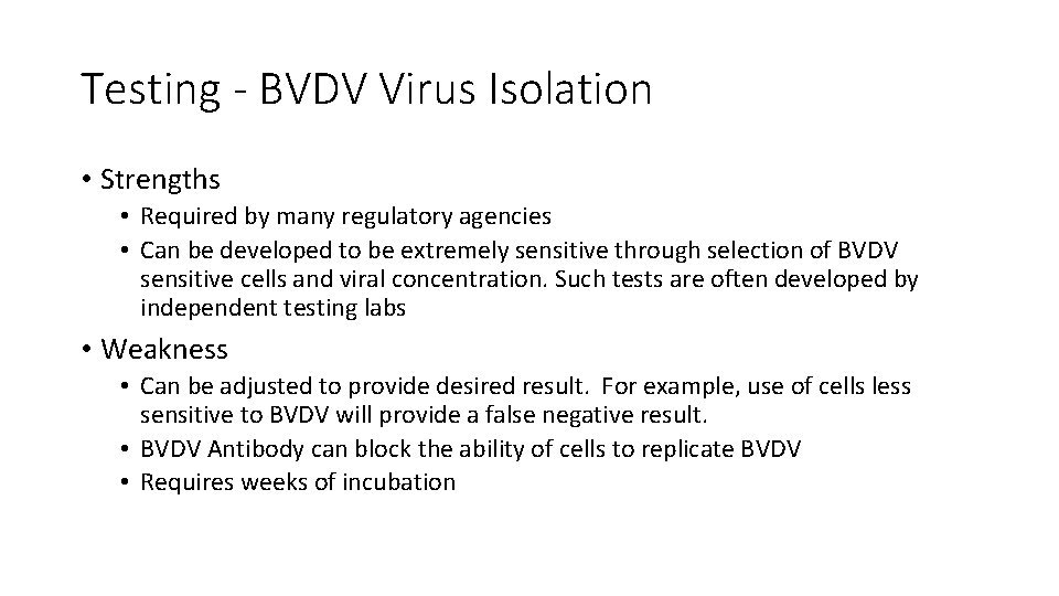 Testing - BVDV Virus Isolation • Strengths • Required by many regulatory agencies •