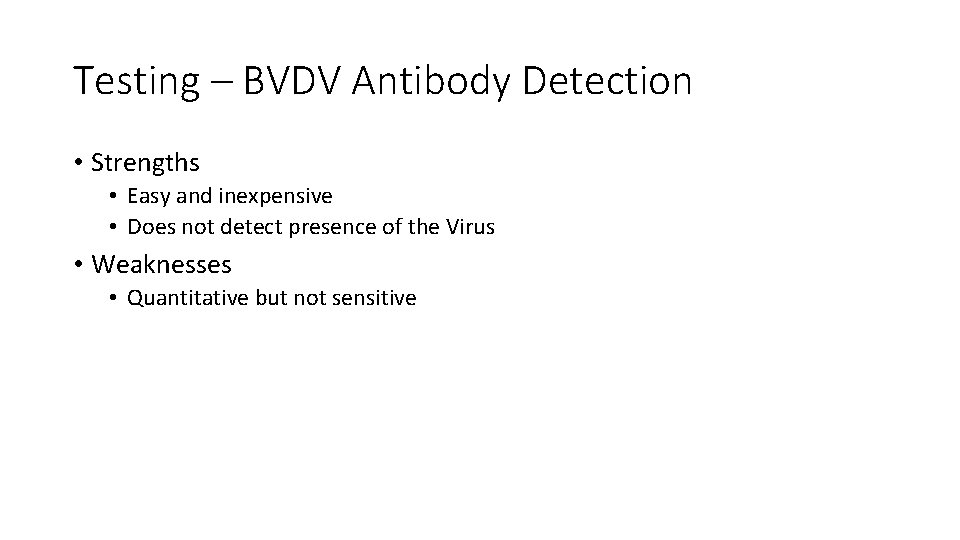 Testing – BVDV Antibody Detection • Strengths • Easy and inexpensive • Does not
