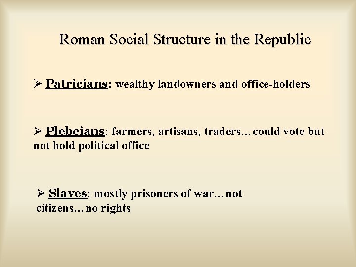 Roman Social Structure in the Republic Ø Patricians: wealthy landowners and office-holders Ø Plebeians: