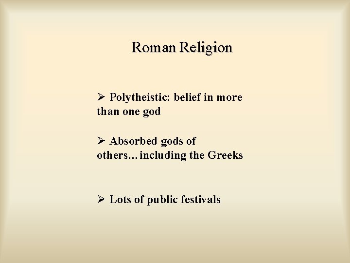 Roman Religion Ø Polytheistic: belief in more than one god Ø Absorbed gods of