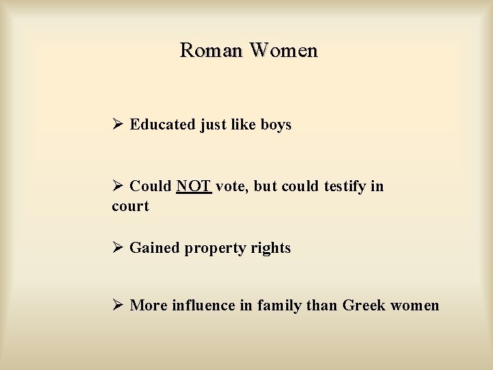Roman Women Ø Educated just like boys Ø Could NOT vote, but could testify
