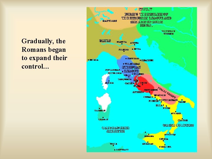 Gradually, the Romans began to expand their control… 