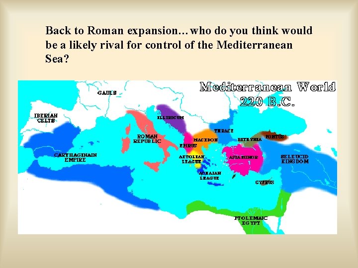 Back to Roman expansion…who do you think would be a likely rival for control