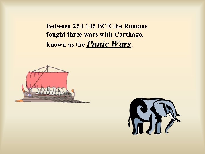 Between 264 -146 BCE the Romans fought three wars with Carthage, known as the