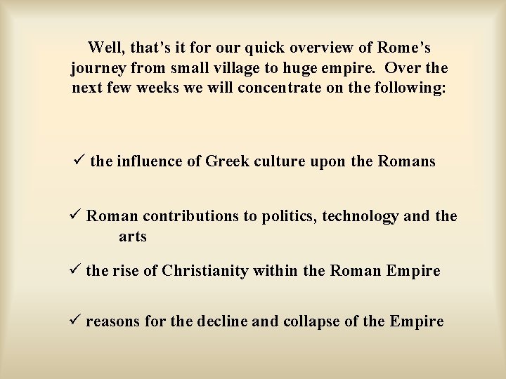 Well, that’s it for our quick overview of Rome’s journey from small village to