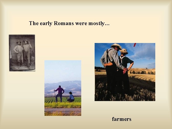 The early Romans were mostly… farmers 
