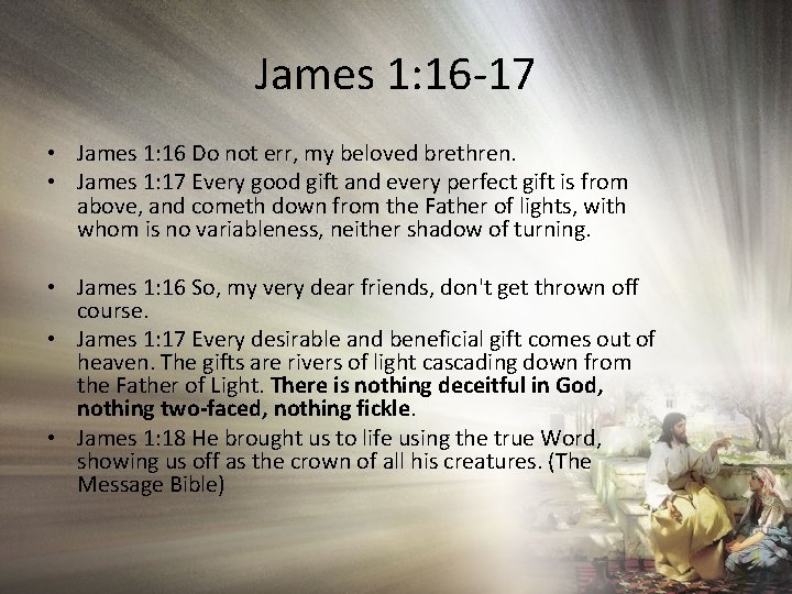 James 1: 16 -17 • James 1: 16 Do not err, my beloved brethren.