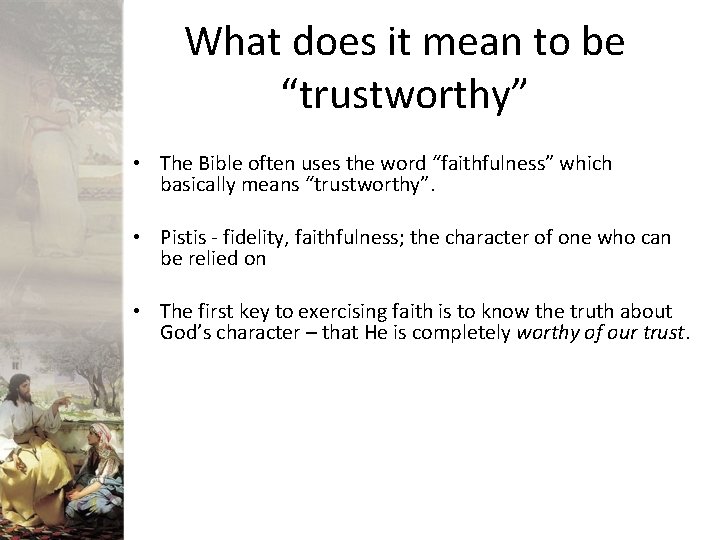 What does it mean to be “trustworthy” • The Bible often uses the word