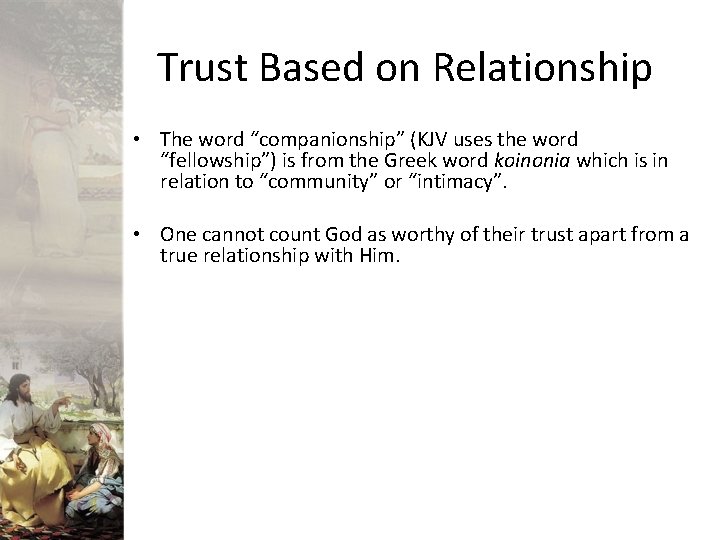 Trust Based on Relationship • The word “companionship” (KJV uses the word “fellowship”) is