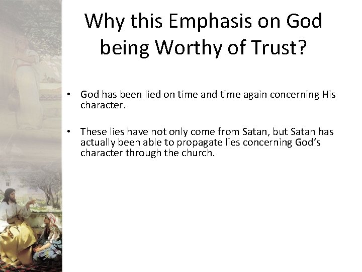 Why this Emphasis on God being Worthy of Trust? • God has been lied