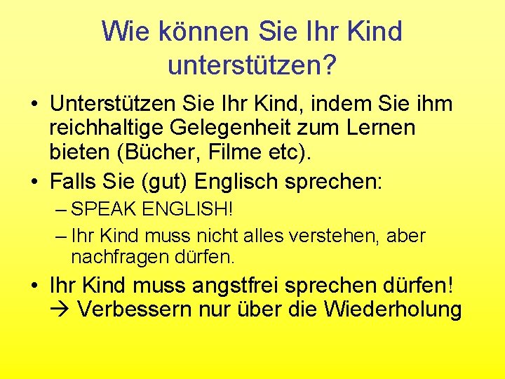 Wie können Sie Ihr Kind unterstützen? • Unterstützen Sie Ihr Kind, indem Sie ihm