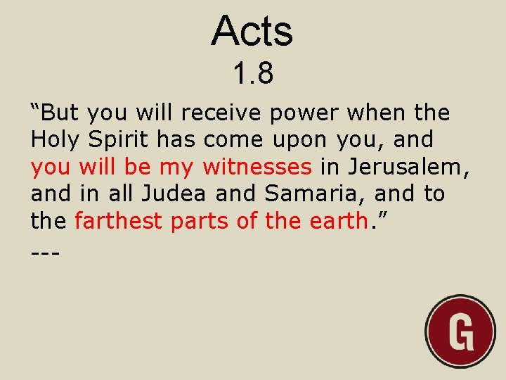 Acts 1. 8 “But you will receive power when the Holy Spirit has come